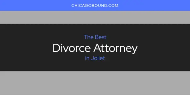 The Absolute Best Divorce Attorney in Joliet  [Updated 2024]
