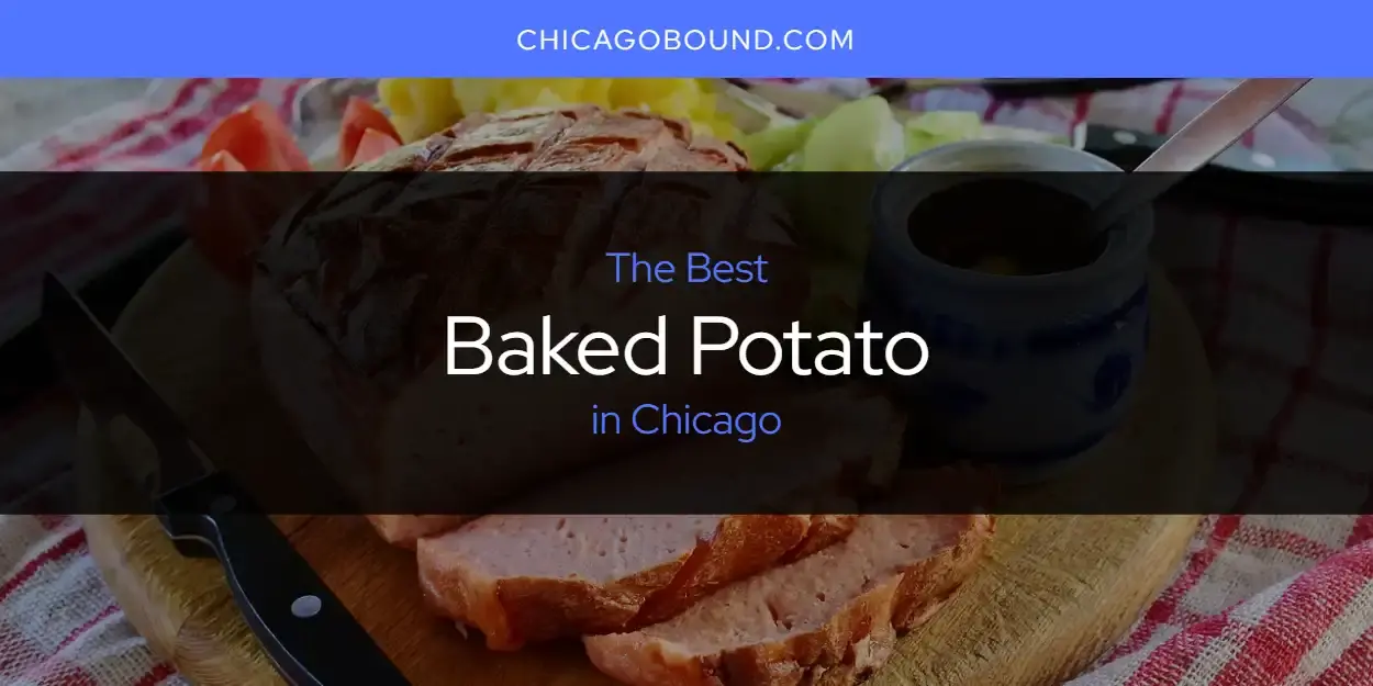 The Absolute Best Baked Potato in Chicago  [Updated 2023]