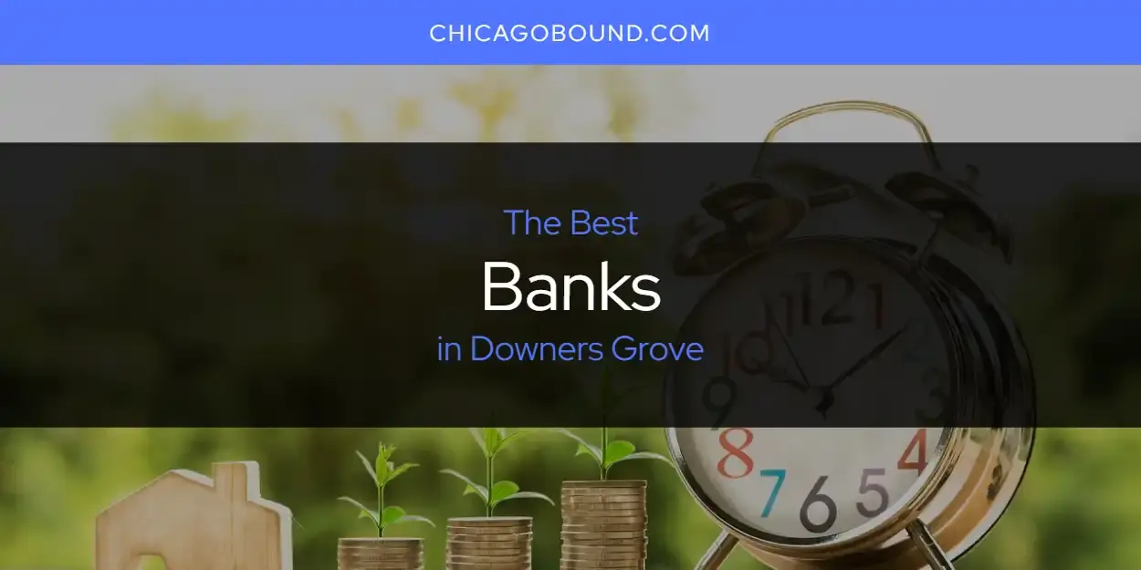 The Absolute Best Banks in Downers Grove  [Updated 2023]