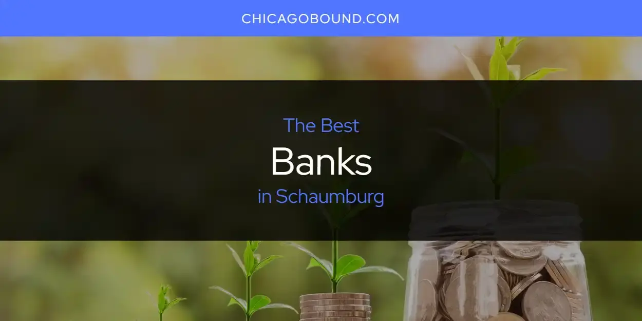 The Absolute Best Banks in Schaumburg  [Updated 2023]