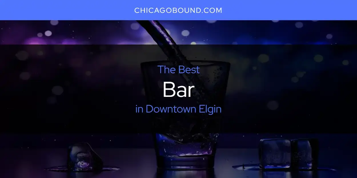 The Absolute Best Bar in Downtown Elgin  [Updated 2023]