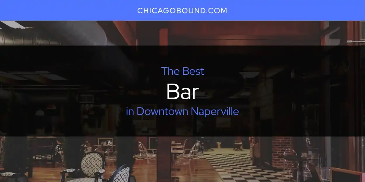 The Absolute Best Bar in Downtown Naperville  [Updated 2024]