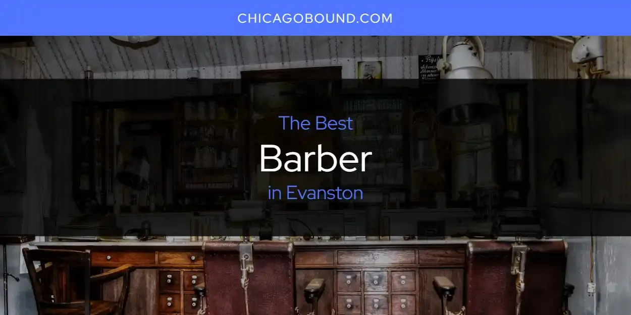 The Absolute Best Barber in Evanston  [Updated 2023]