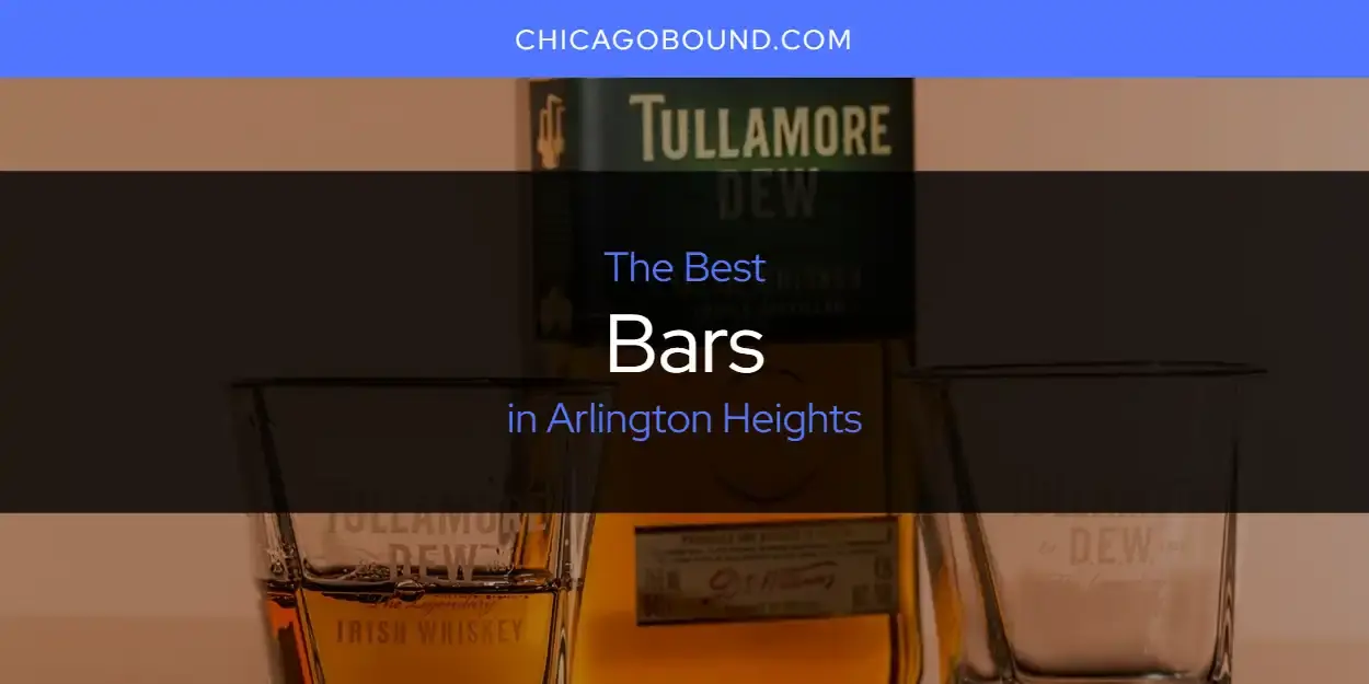 The Absolute Best Bars in Arlington Heights  [Updated 2023]