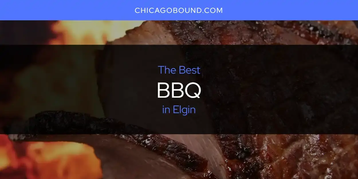 The Absolute Best BBQ in Elgin  [Updated 2023]