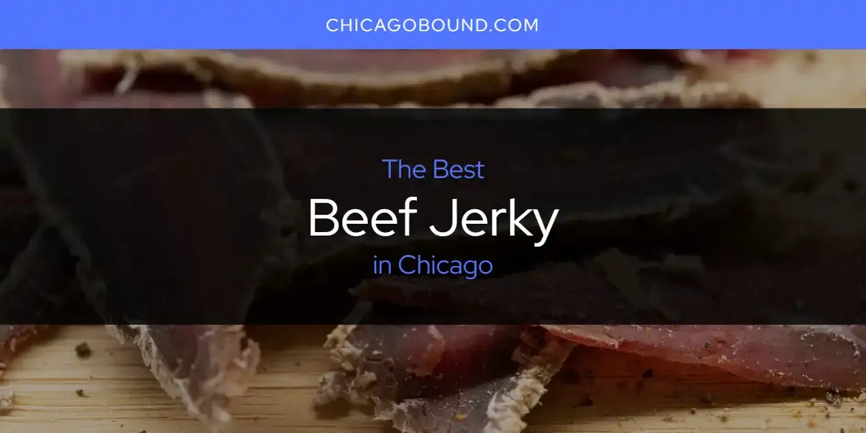 The Absolute Best Beef Jerky in Chicago  [Updated 2023]
