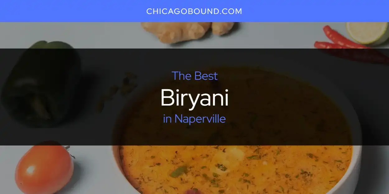 The Absolute Best Biryani in Naperville  [Updated 2023]