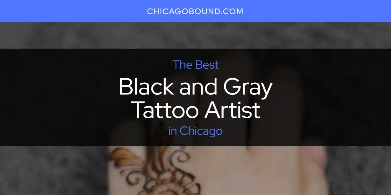 The Absolute Best Black and Gray Tattoo Artist in Chicago  [Updated 2024]