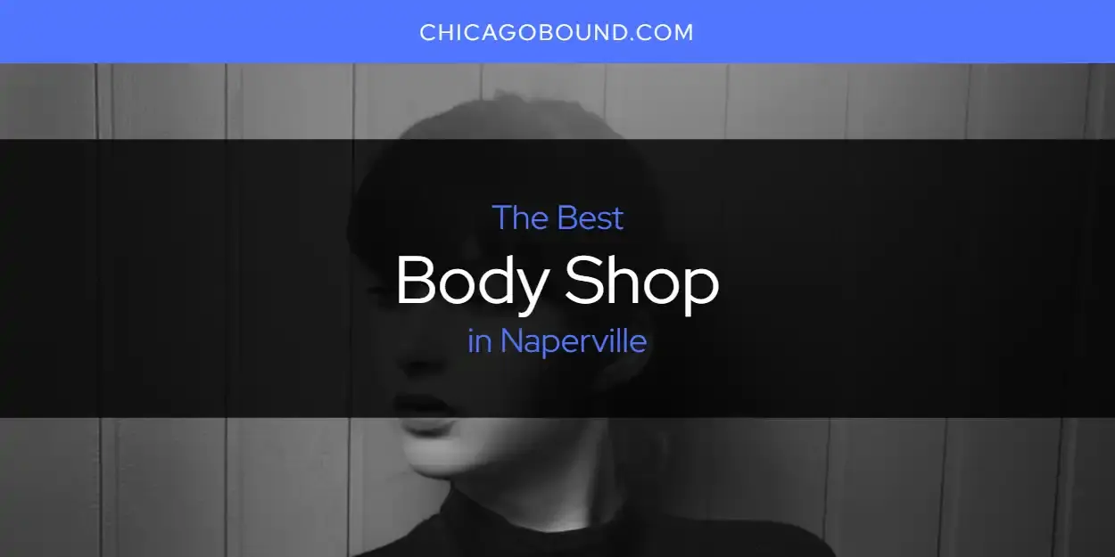 The Absolute Best Body Shop in Naperville  [Updated 2023]