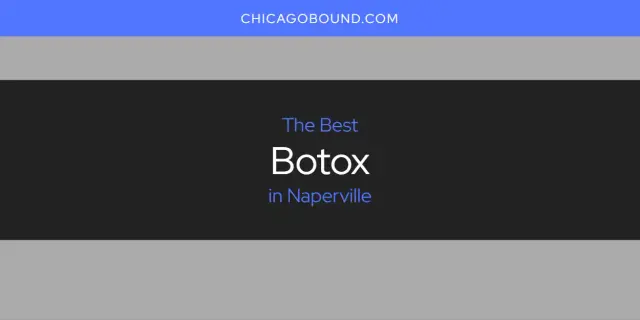 The Absolute Best Botox in Naperville  [Updated 2023]