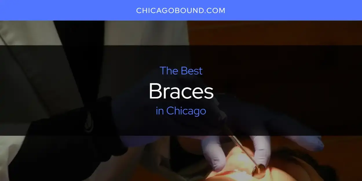 The Absolute Best Braces in Chicago  [Updated 2024]