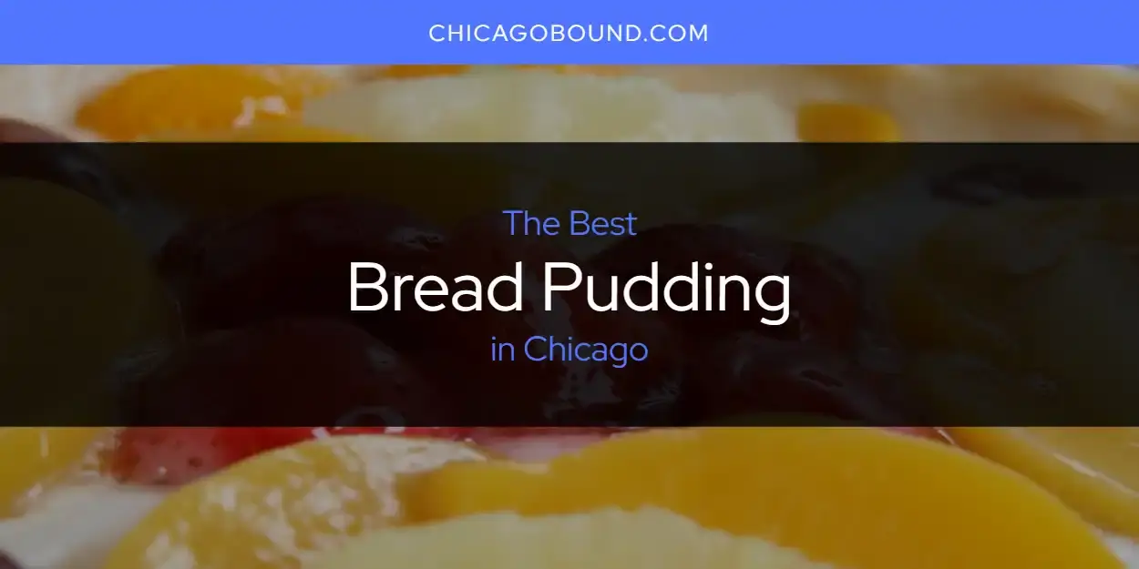 The Absolute Best Bread Pudding in Chicago  [Updated 2023]