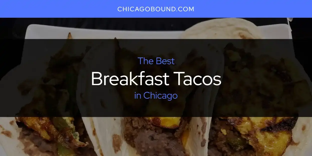 The Absolute Best Breakfast Tacos in Chicago  [Updated 2024]