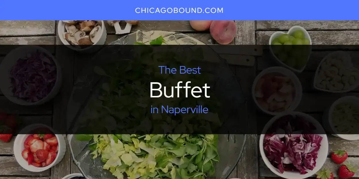 The Absolute Best Buffet in Naperville  [Updated 2023]