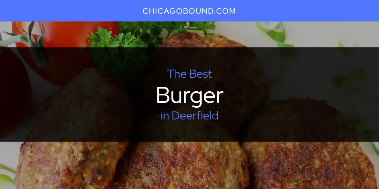 The Absolute Best Burger in Deerfield  [Updated 2024]