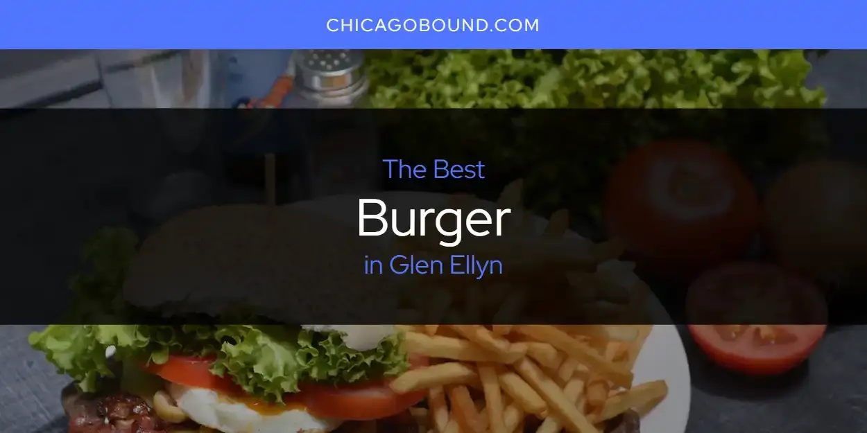 The Absolute Best Burger in Glen Ellyn  [Updated 2023]