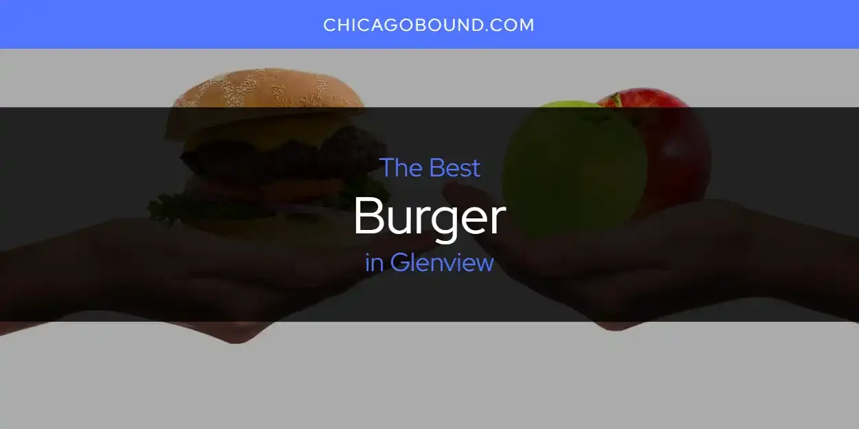 The Absolute Best Burger in Glenview  [Updated 2024]