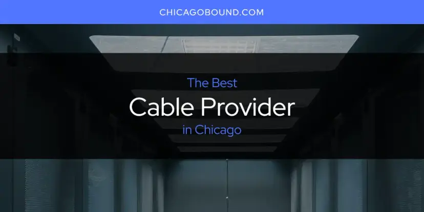 The Absolute Best Cable Provider in Chicago  [Updated 2024]