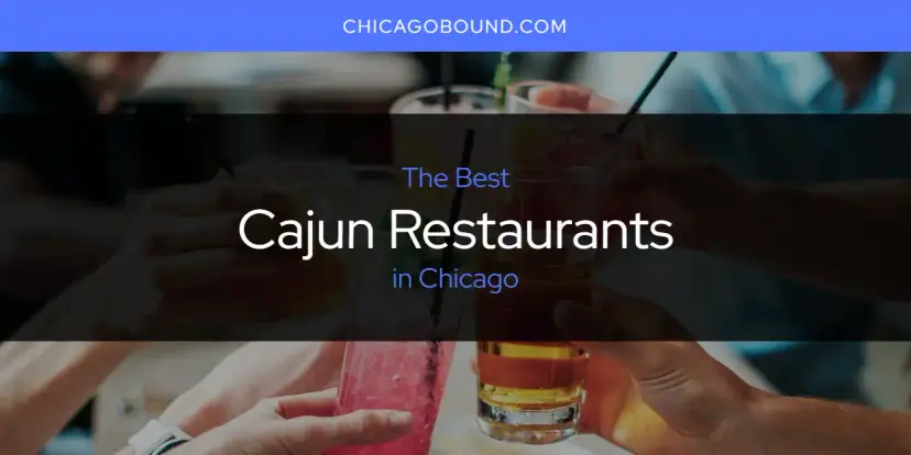The Absolute Best Cajun Restaurants in Chicago  [Updated 2024]
