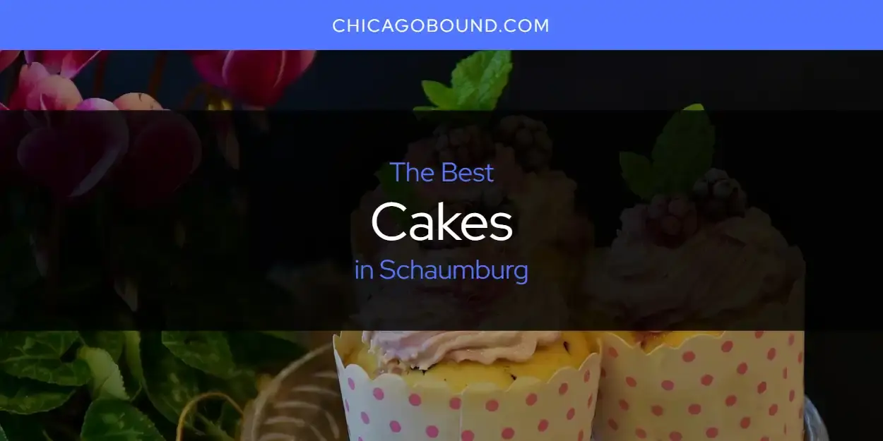 The Absolute Best Cakes in Schaumburg  [Updated 2023]