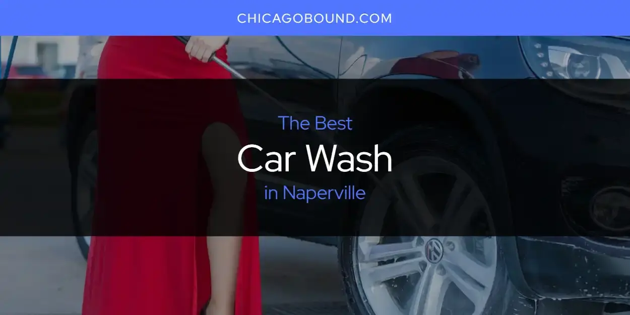 The Absolute Best Car Wash in Naperville  [Updated 2024]
