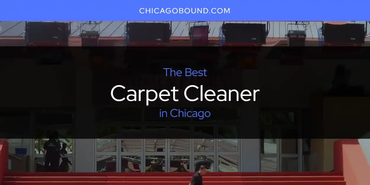 The Absolute Best Carpet Cleaner in Chicago  [Updated 2023]