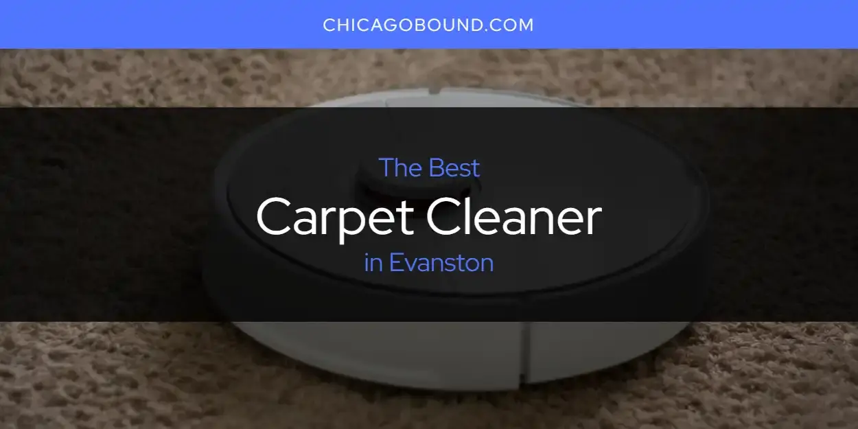 The Absolute Best Carpet Cleaner in Evanston  [Updated 2023]
