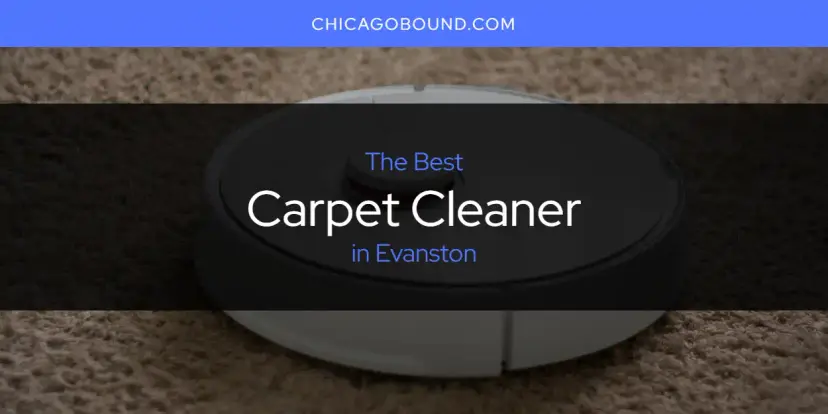 The Absolute Best Carpet Cleaner in Evanston  [Updated 2024]