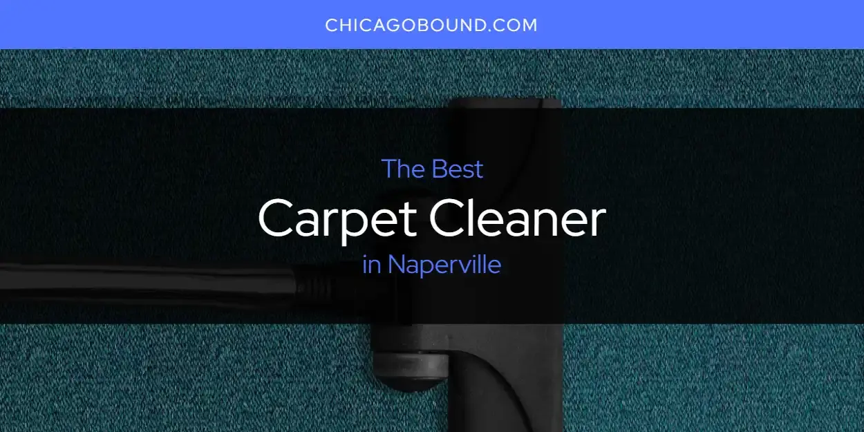 The Absolute Best Carpet Cleaner in Naperville  [Updated 2024]