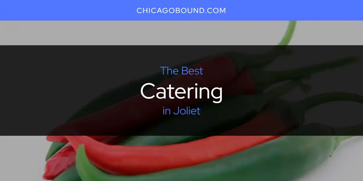 The Absolute Best Catering in Joliet  [Updated 2023]