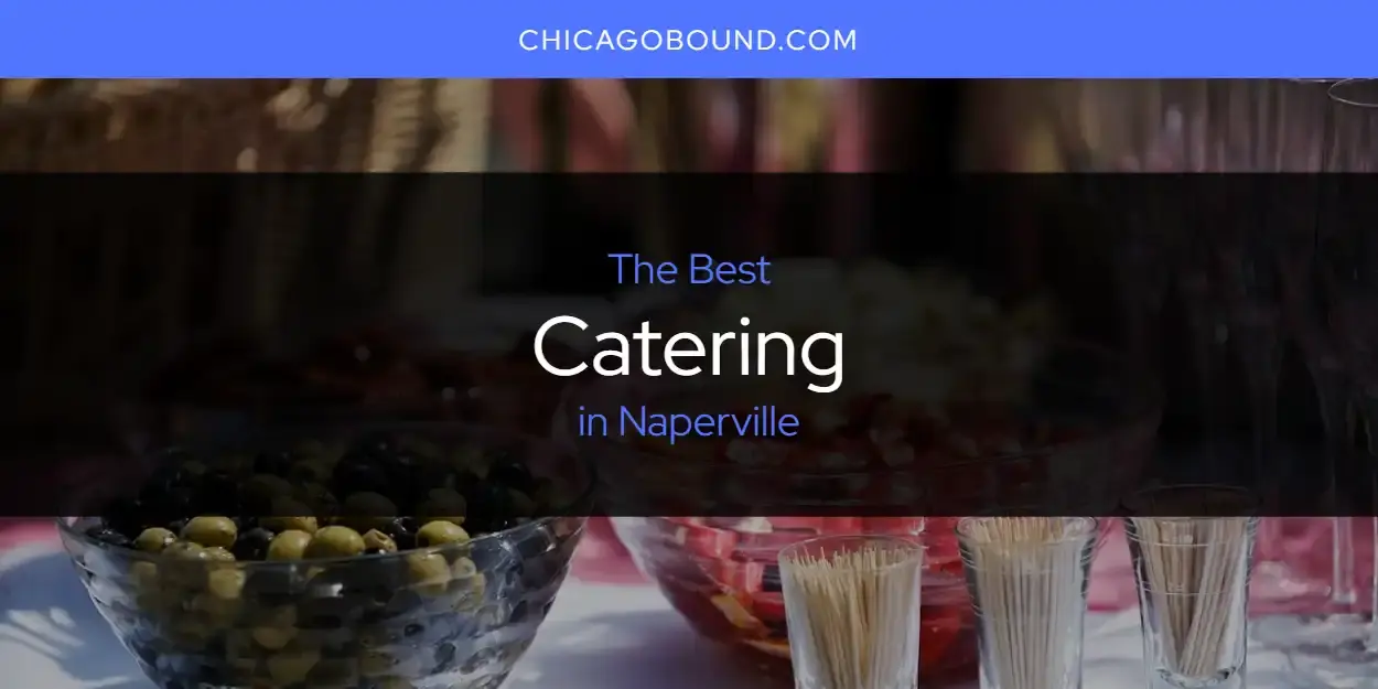 The Absolute Best Catering in Naperville  [Updated 2024]