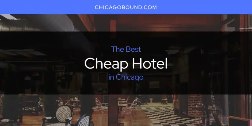 The Absolute Best Cheap Hotel in Chicago  [Updated 2024]