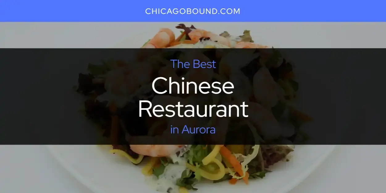 The Absolute Best Chinese Restaurant in Aurora  [Updated 2023]
