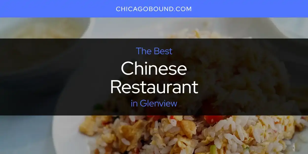 The Absolute Best Chinese Restaurant in Glenview  [Updated 2023]
