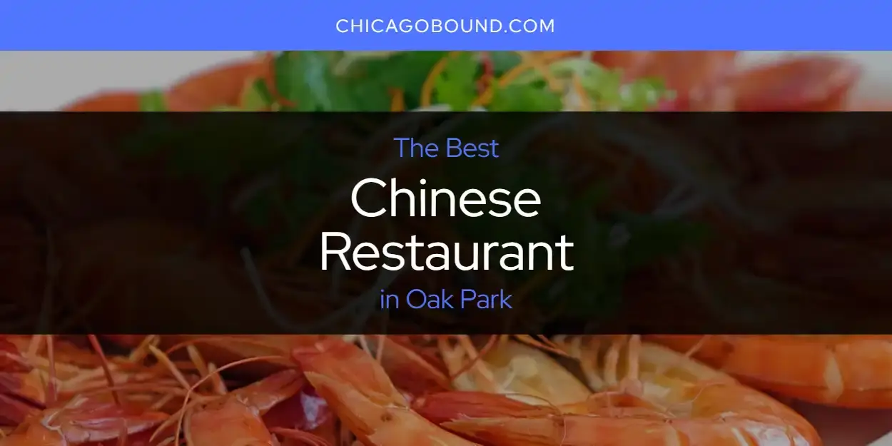 The Absolute Best Chinese Restaurant in Oak Park  [Updated 2023]