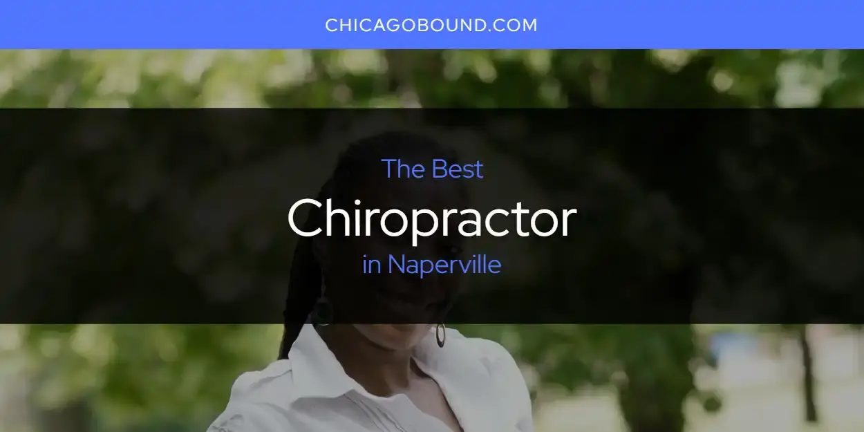 The Absolute Best Chiropractor in Naperville  [Updated 2024]
