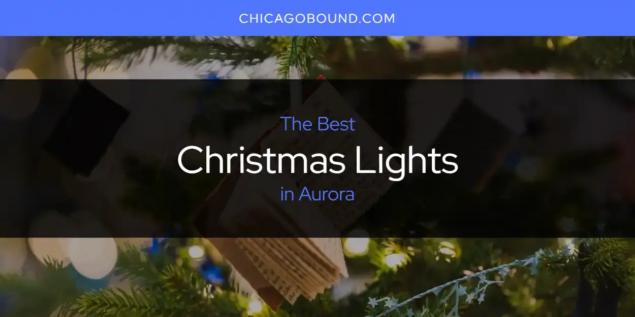 The Absolute Best Christmas Lights in Aurora  [Updated 2023]
