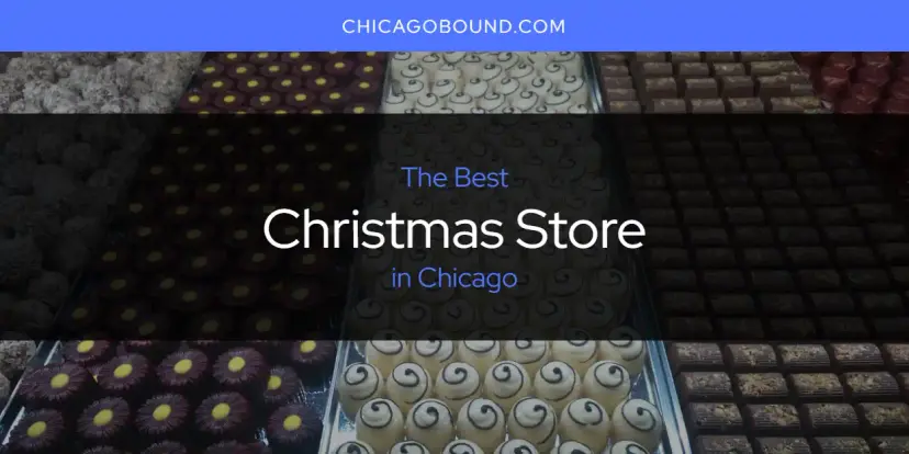 The Absolute Best Christmas Store in Chicago  [Updated 2024]