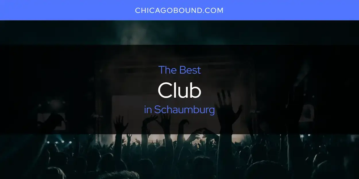 The Absolute Best Club in Schaumburg  [Updated 2023]