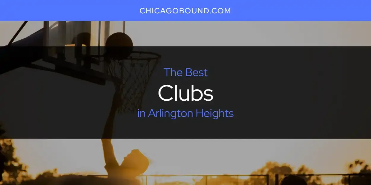 The Absolute Best Clubs in Arlington Heights  [Updated 2024]