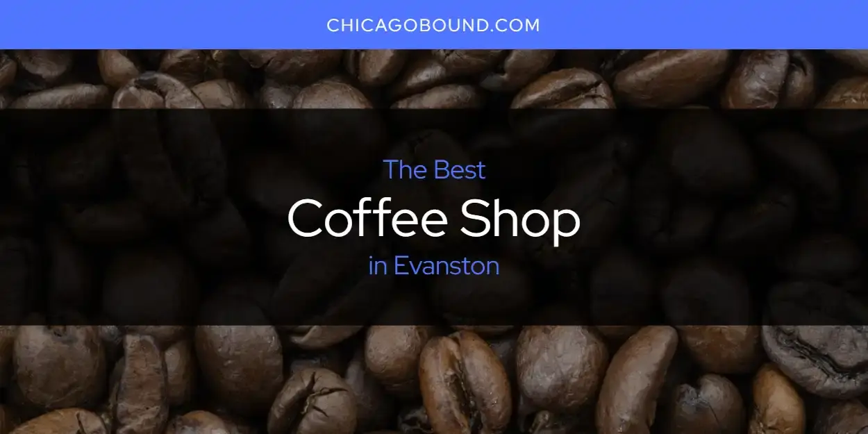 The Absolute Best Coffee Shop in Evanston  [Updated 2024]
