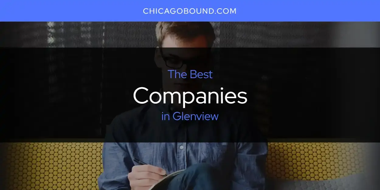 The Absolute Best Companies in Glenview  [Updated 2024]