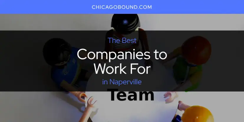 The Absolute Best Companies to Work for in Naperville  [Updated 2024]