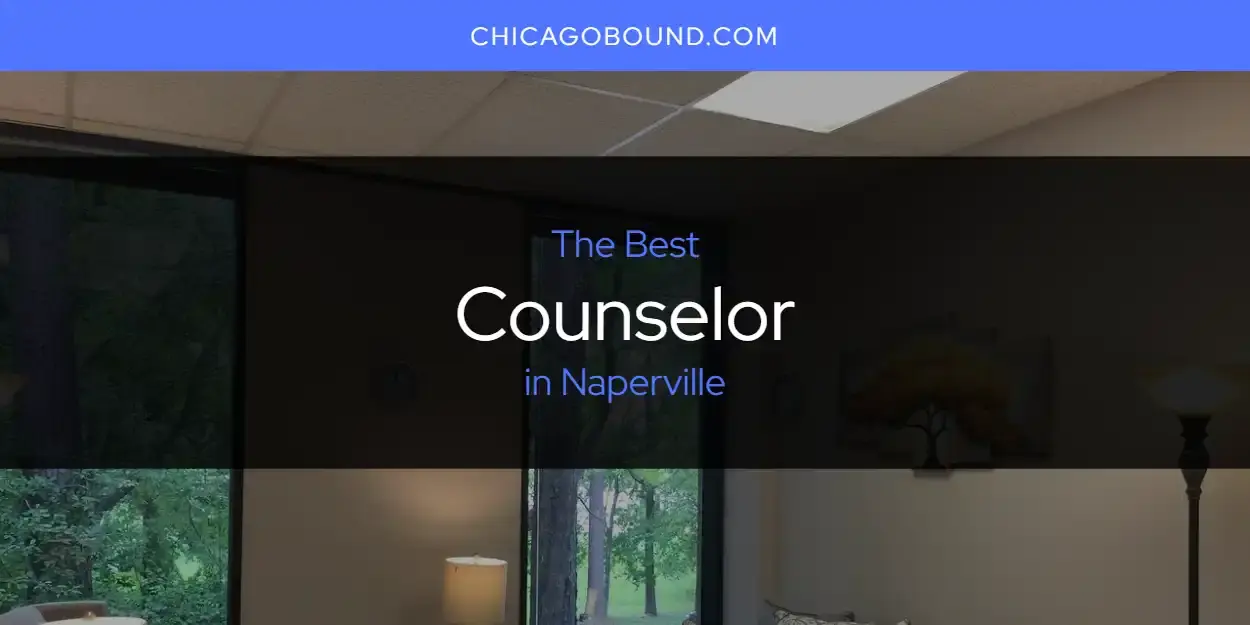 The Absolute Best Counselor in Naperville  [Updated 2023]