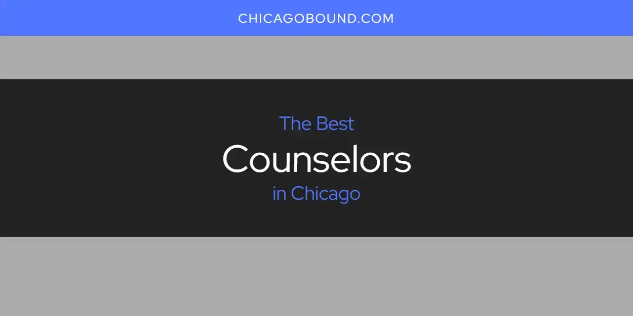 The Absolute Best Counselors in Chicago  [Updated 2024]