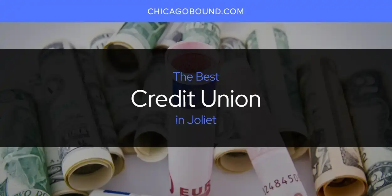 The Absolute Best Credit Union in Joliet  [Updated 2023]