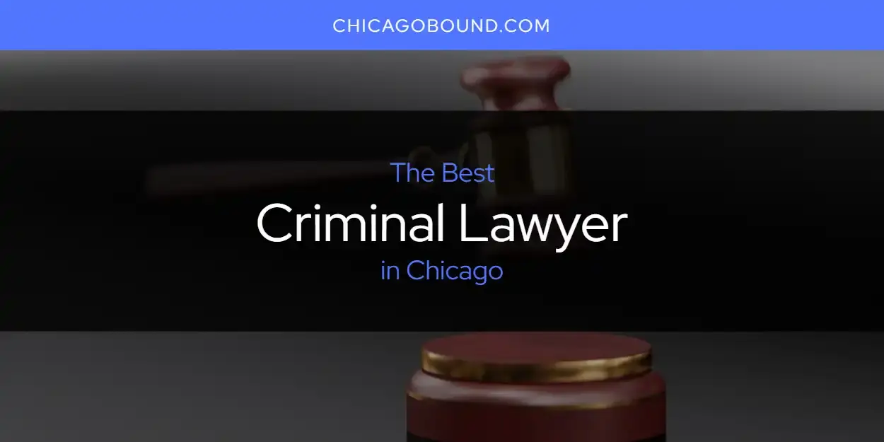 The Absolute Best Criminal Lawyer in Chicago  [Updated 2024]