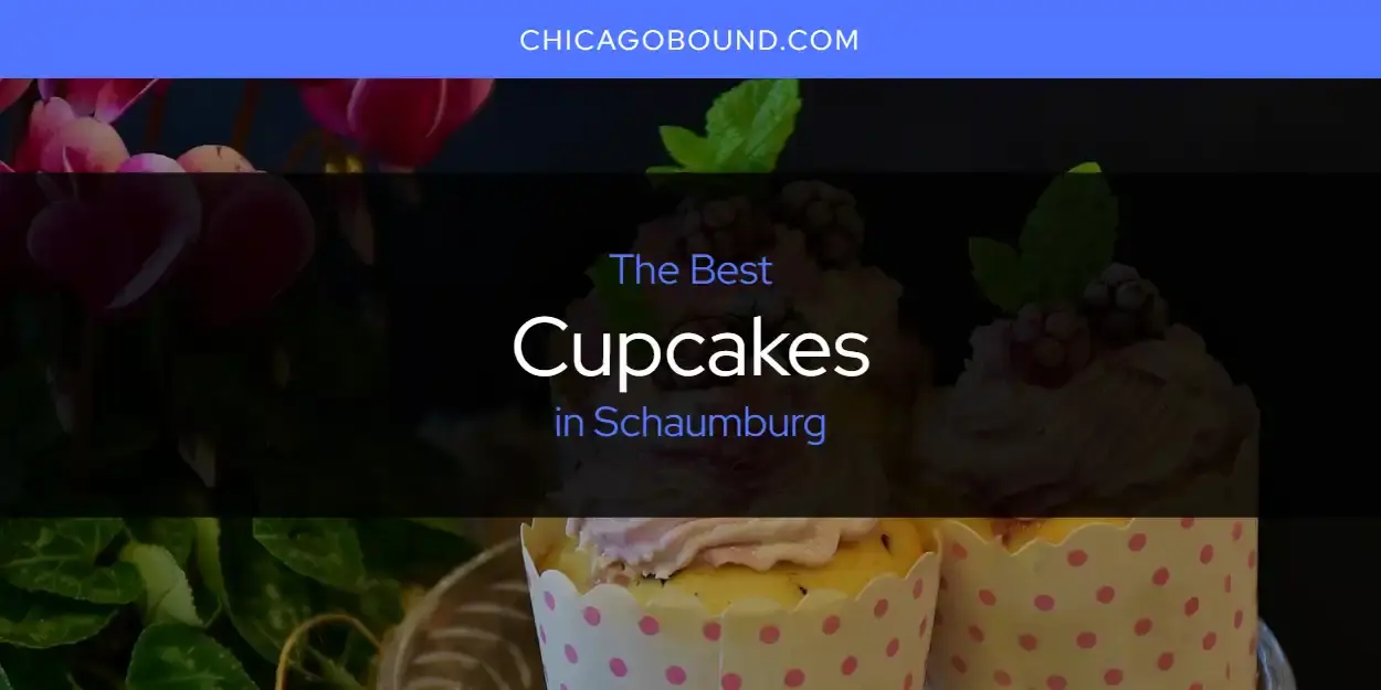 The Absolute Best Cupcakes in Schaumburg  [Updated 2023]
