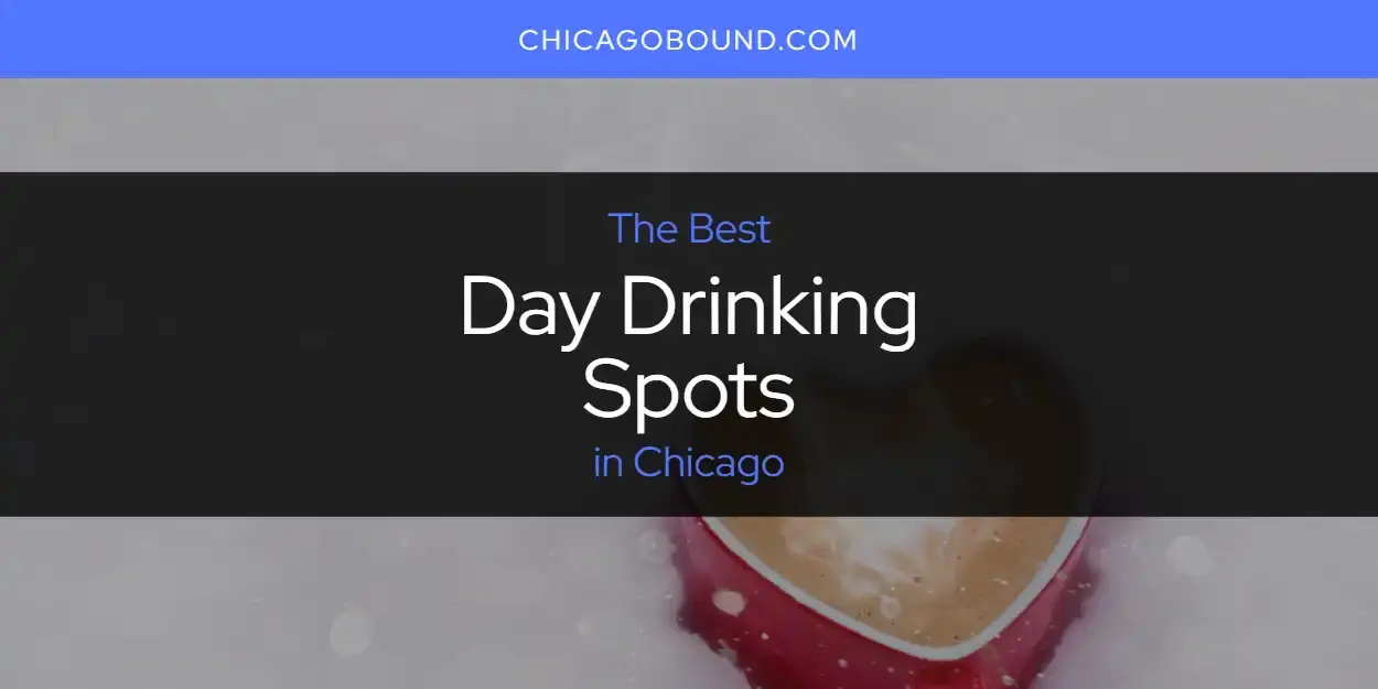 Best Day Drinking Spots in Chicago? Here's the Top 12