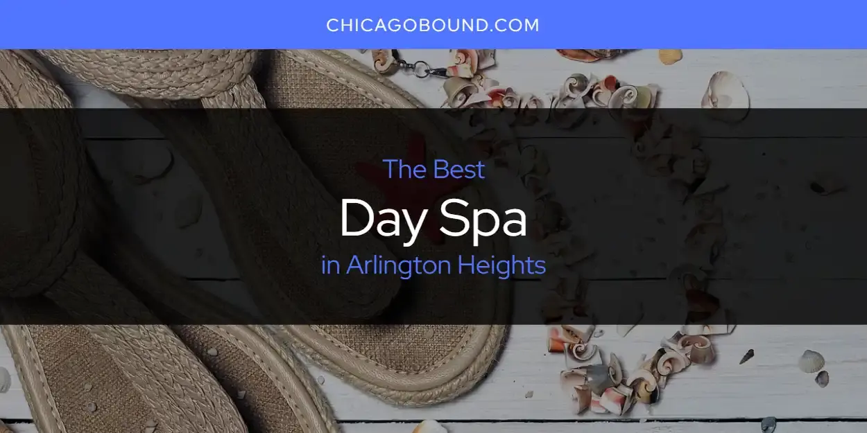 Best Day Spa in Arlington Heights? Here's the Top 12